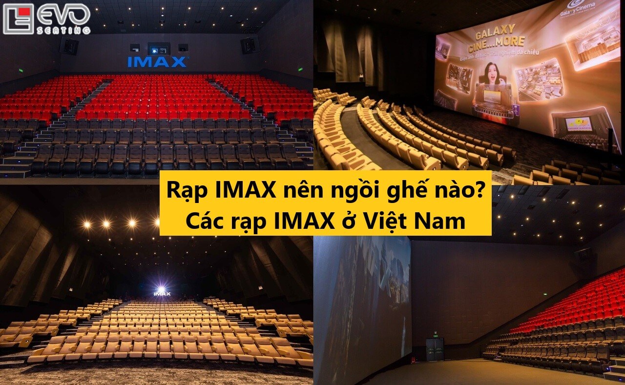 Rạp IMAX nên ngồi ghế nào? Các rạp IMAX ở Hồ Chí Minh, Hà Nội